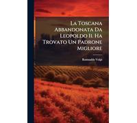 La Toscana Abbandonata Da Leopoldo Ii. Ha Trovato Un Padrone Migliore
