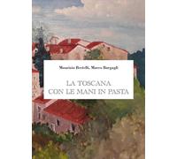 La Toscana con le mani in pasta