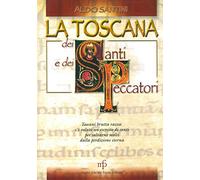 La Toscana dei santi e dei peccatori.
