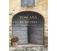 La Toscana di Ruffino. Il gusto di stare insieme. Ediz. illustrata