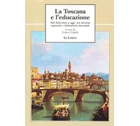 - La Toscana e l'educazione. Dal Settecento a oggi: tra identità regionale e la