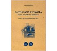 La Toscana in tavola storie, aneddoti e tradizioni cento e più ricette dalla terra al mare