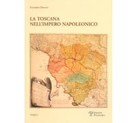 La Toscana nell'impero napoleonico. L'imposizione del modello e il processo di integrazione (1807-1809)