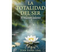 La Totalidad del Ser : El Maestro Interior: “Un viaje de autoconocimiento, despertar de la conciencia y transformación interior”