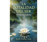 La Totalidad del Ser : El Maestro Interior: “Un viaje de autoconocimiento, despertar de la conciencia y transformación interior”