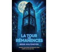 La Tour des Rémanences: Chaque souvenir retrouvé vous coûte un an de vie.