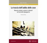 La traccia dell'addio delle cose. Macerie urbane, umane e culturali nel secondo dopoguerra