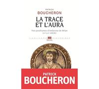 La trace et l'aura: Vies posthumes d'Ambroise de Milan (IVe-XVIe siècle)