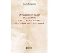 La tradizione a stampa dell'Euripide greco, latino e volgare nell'Europa del XV e XVI secolo