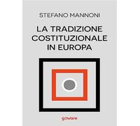 La tradizione costituzionale in Europa. Tre itinerari nazionali tra diritto e storia: Inghilterra, Germania e Francia
