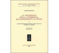 La tradizione della «Commedia» dai manoscritti al testo. Vol. 1: I codici trecenteschi (entro l'antica vulgata) conservati a Firenze