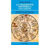 La tradizione esoterica d'Occidente. Dal mondo greco al mondo romano. Dal Medioevo all'età contemporanea