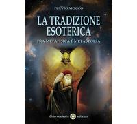 La tradizione esoterica. Fra metafisica e metastoria - Mocco Fulvio
