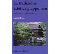 La tradizione estetica giapponese. Sulla natura della bellezza