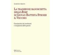 La tradizione manoscritta delle ‘Rime’ di Giovan Battista Strozzi il Vecchio: censimento dei testimoni e incipitario delle poesie