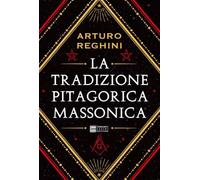 La tradizione pitagorica massonica. Ediz. integrale