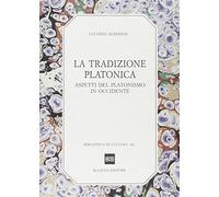 La tradizione platonica. Aspetti del platonismo in Occidente - Albanese Luciano