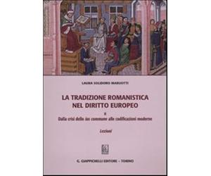 La tradizione romanistica nel diritto europeo. Dalla crisi dello ius commune alle codificazioni moderne. Lezioni (Vol. 2)