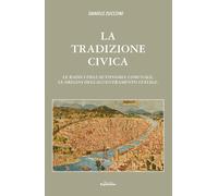 La tradizioni civica. Le radici dell'autonomia comunale, le origini dell'accentr