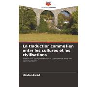 La traduction comme lien entre les cultures et les civilisations: Interaction, compréhension et coexistence entre les communautés