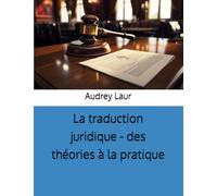 La traduction juridique - des théories à la pratique