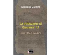La traduzione di Giovanni 1:1. Gesù è Dio o «un dio»?