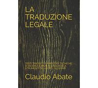 LA TRADUZIONE LEGALE: TESTI TRADOTTI E ANNOTATI TECNICHE DI RICERCA E ANALISI LINGUISTICA STRUMENTI DI LAVORO, GLOSSARI