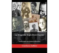 La Tragedia degli Ebrei Fascisti: Dodici ebrei che scelsero Mussolini