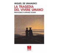 La tragedia del vivere umano - Unamuno Miguel de