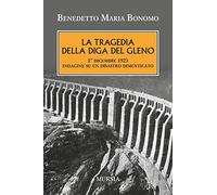 Libri Bonomo Benedetto Maria - La Tragedia Della Diga Del Gleno. 1O Dicembre 192