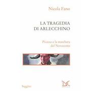 La tragedia di Arlecchino. Picasso e la maschera del Novecento