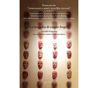 La tragedia di essere fragili. Filosofia biografica per una nuova cultura della vecchiaia