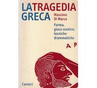 La tragedia greca. Forma, gioco scenico, tecniche drammatiche