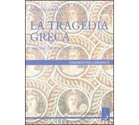 La tragedia greca. Origini, storia, rinascite