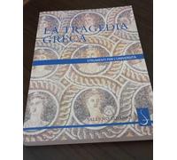 La tragedia greca. Origini, storia, rinascite