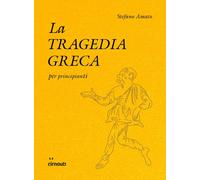 La tragedia greca per principianti - Amato Stefano