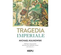 Tragedia imperiale. Dall'impero di Costantino alla distruzione dell'Italia romana (363-568 d.C.)