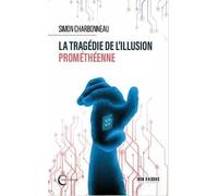 La tragédie de l’illusion prométhéenne