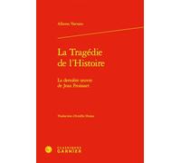 La tragédie de l'histoire - la dernière oeuvre de jean froissart: LA DERNIÈRE OEUVRE DE JEAN FROISSART