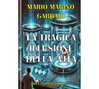 La tragica illusione della vita - Mario Marino Gabbari