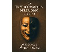 La Tragicommedia Dell'Uomo Libero