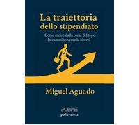 La traiettoria dello stipendiato. Come uscire dalla corsa del topo. In cam...