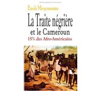 La traite négrière et le Cameroun 15% des Afro-Américains