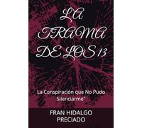 LA TRAMA DE LOS 13: La Conspiración que No Pudo Silenciarme"