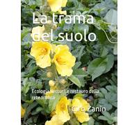 La trama del suolo: Ecologia, lettura e restauro della rete trofica