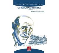 La trama dell'invisibile. Sulle tracce di Antonio Tabucchi