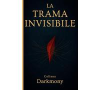 La Trama Invisibile: (Darkmony collana)