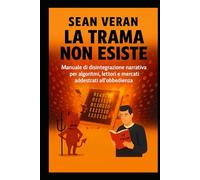 “LA TRAMA NON ESISTE”: Manuale Di Disintegrazione Narrativa Per Algoritmi, Lettori E Mercati Addestrati All’obbedienza