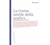 La trama sottile della grafica. Scritti sugli scritti di Giovanni Baule. Nuova ediz.