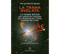 La trama svelata. La teoria Byuon. Dall'origine dell'universo alla tecnologia del futuro, passando per l'uomo